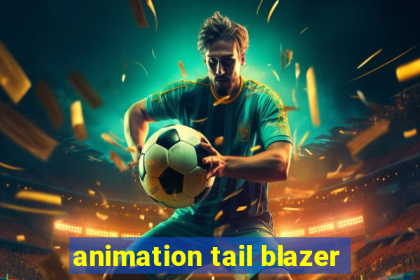 animation tail blazer